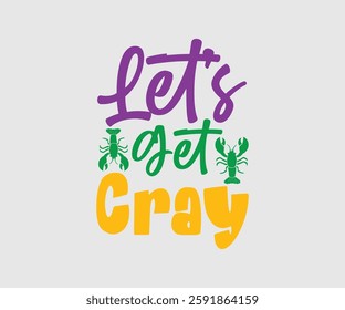 Let’s Get Cray, Mardi Gras Design Idea, Retro Mardi Gras T-shirt - Fat Tuesday Carnival t shirt design