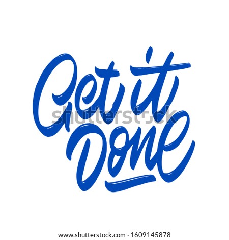Get it done. Hand written lettering phrase. Template for card, banner, print for t-shirt, pin, badge, patch.