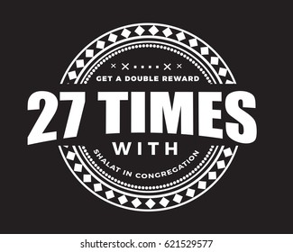 get a double reward 27 times with shalat in congregation