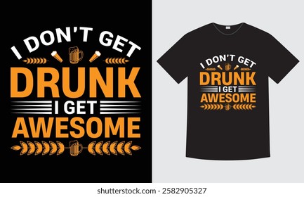 I Don’t Get Drunk, I Get Awesome T-Shirt Design – Funny Quote Graphic Tee, Vintage Beer T-Shirt Design