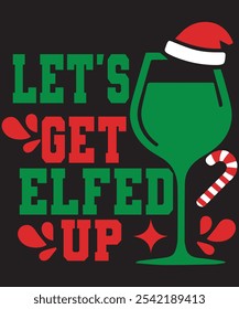 Let’s Get Elfed Up Funny Christmas T-Shirt Design – Festive Holiday Humor Apparel for Party Lovers