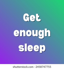 Get enough sleep Inspirational and motivational quotes, typography, fashion, art, designs: for prints, posters, cards, t shirt, coffee mug hoodies etc. 