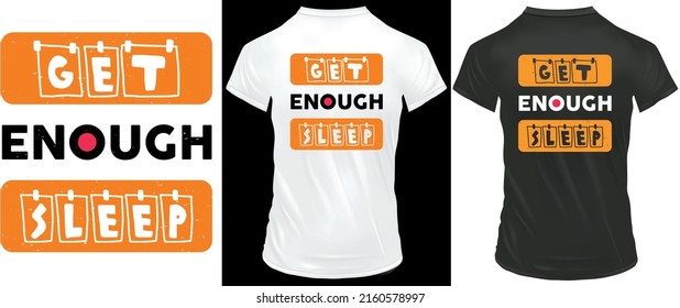 Get enough sleep Typography t-shirt Design, Whit and Black t-shirt suitable.