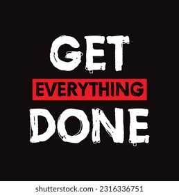 Get Everything Done typography T-shirt Design Illustration. Get Everything Done typography illustration and colorful design.
