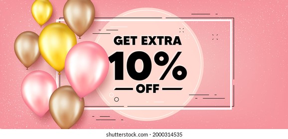 Get Extra 10 percent off Sale. Balloons frame promotion banner. Discount offer price sign. Special offer symbol. Save 10 percentages. Extra discount text frame background. Vector