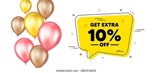 Get Extra 10 percent off Sale. Balloons promotion banner with chat bubble. Discount offer price sign. Special offer symbol. Save 10 percentages. Extra discount chat message. Vector