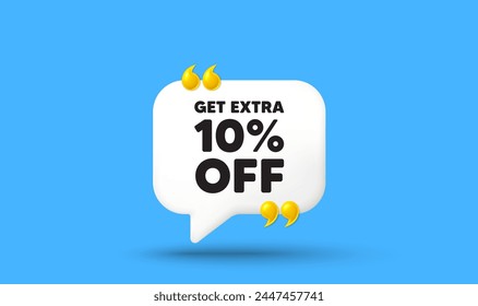 Get Extra 10 percent off sale. Chat speech bubble 3d icon with quotation marks. Discount offer price sign. Special offer symbol. Save 10 percentages. Extra discount chat message. Vector