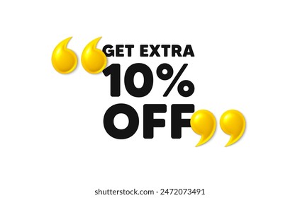 Consigue un 10 por ciento de descuento extra en la venta. comillas 3d con texto. Precio de oferta de descuento. Símbolo de oferta especial. Guardar 10 porcentajes. Mensaje de descuento adicional. Anuncio de frases con comillas dobles 3d. Vector