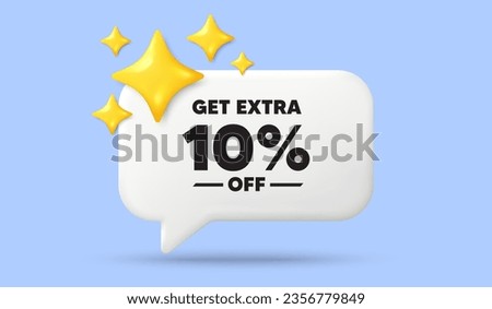 Get Extra 10 percent off sale. 3d speech bubble banner with stars. Discount offer price sign. Special offer symbol. Save 10 percentages. Extra discount chat speech message. 3d offer talk box. Vector