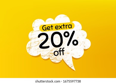 Get Extra 20% off Sale. Banner with grunge speech bubble. Discount offer price sign. Special offer symbol. Save 20 percentages. Chat bubble with scratches. Extra discount promotion text. Vector