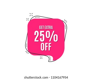 Get Extra 25% off Sale. Discount offer price sign. Special offer symbol. Save 25 percentages. Speech bubble tag. Trendy graphic design element. Vector