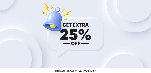 Get Extra 25 percent off Sale. Neumorphic background with chat speech bubble. Discount offer price sign. Special offer symbol. Save 25 percentages. Extra discount speech message. Vector