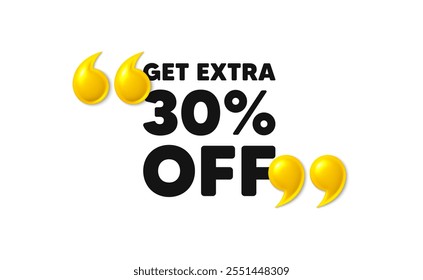 Get Extra 30 percent off Sale. 3d quotation marks with text. Discount offer price sign. Special offer symbol. Save 30 percentages. Extra discount message. Phrase banner with 3d double quotes. Vector