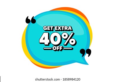 Get Extra 40% off Sale. Blue speech bubble banner with quotes. Discount offer price sign. Special offer symbol. Save 40 percentages. Thought speech balloon shape. Vector