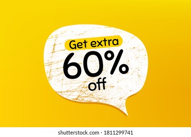 Get Extra 60% off Sale. Banner with grunge speech bubble. Discount offer price sign. Special offer symbol. Save 60 percentages. Chat bubble with scratches. Extra discount promotion text. Vector