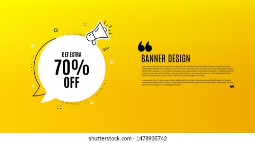 Get Extra 70% off Sale. Yellow banner with chat bubble. Discount offer price sign. Special offer symbol. Save 70 percentages. Coupon design. Flyer background. Hot offer banner template. Vector