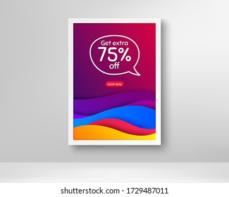 Erhalten Sie zusätzliche 75% Rabatt beim Verkauf. Rahmen mit abstrakten Wellen Poster. Preisschild des Preises für den Rabatt. Symbol für Sonderangebote. Sparen Sie 75 Prozent. Straffende Flüssigkeitswellen und Chat-Blase. Vector