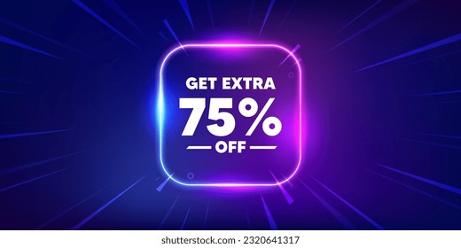 Get Extra 75 percent off Sale. Neon light frame box banner. Discount offer price sign. Special offer symbol. Save 75 percentages. Extra discount neon light frame message. Vector