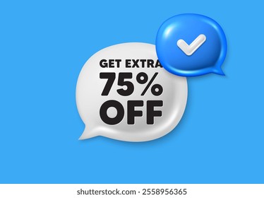 Get Extra 75 percent off Sale. Text box speech bubble 3d icons. Discount offer price sign. Special offer symbol. Save 75 percentages. Extra discount chat offer. Speech bubble banner. Vector