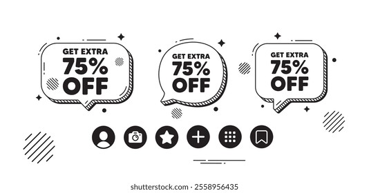 Get Extra 75 percent off Sale. Speech bubble offer icons. Discount offer price sign. Special offer symbol. Save 75 percentages. Extra discount chat text box. Social media icons. Vector