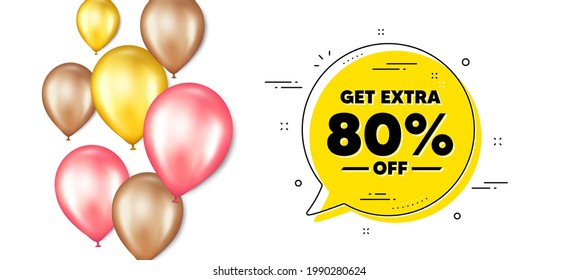 Get Extra 80 percent off Sale. Balloons promotion banner with chat bubble. Discount offer price sign. Special offer symbol. Save 80 percentages. Extra discount chat message. Vector