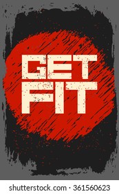 Get fit. Creative motivation background. Grunge and retro design. Inspirational motivational quote. Calligraphic And Typographic. Retro color.