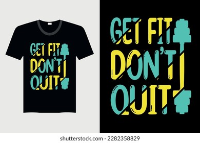 Get Fit Don't Quit - Gym T-Shirt Design, Vector Graphic, Vintage, Typography, T-Shirt Vector