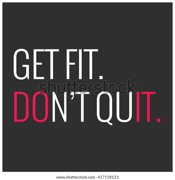 Get Fit Dont Quit Motivational Quote Stock Vector Royalty Free 417118123