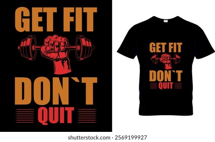 Get fit don`t quit-Gym T-Shirt Design