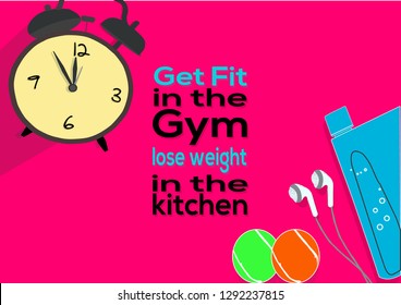 Get Fit in the Gym lose weight in the kitchen. Fitness motivation quotes. Sport concept. Vector illustration EPS. 10