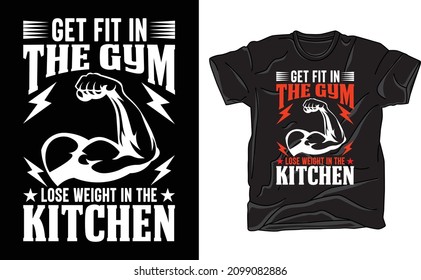 Get fit in the gym lose weight in the kitchen t-shirt design for fitness