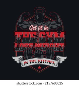 Get fit in the gym, lose weight in the kitchen saying  Gym T-shirt design