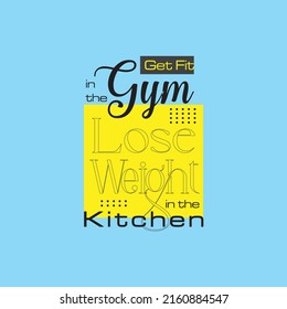 Get Fit In The Gym Lose Weight In The Kitchen Vector Quote