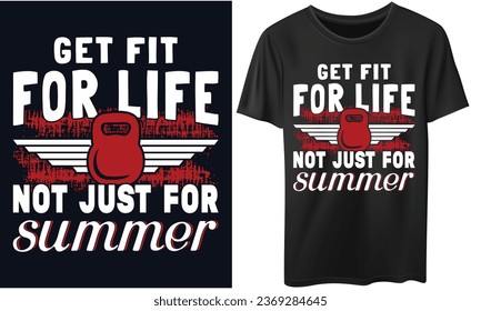 get fit for life not just for summer Gym Fitness t-shirts Design