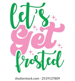 LET’S GET FROSTED  CHRISTMAS T-SHIRT DESIGN  