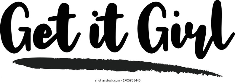 Get it Girl Calligraphy Phrase, Lettering Inscription.