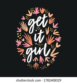 Get it girl. Feminism is a quote made in vector. A woman's motivational slogan. Lettering for t-shirts, posters, and postcards. Flat vector cartoon illustration.