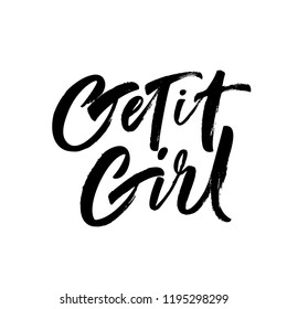 Get it girl - hand drawn lettering phrase about feminism. Isolated on the white background. Ink illustration. Modern vector brush calligraphy.