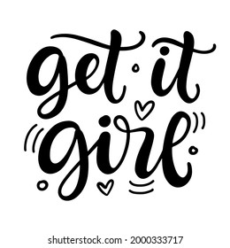 Get it girl hand written lettering template, isolated on white. Woman motivational inspirational sayings inscription, poster, banner, sticker, mug, tote bag print, nursery wall art, kids design