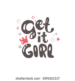 Get it girl. Logo, icon and label for your design. Lettering. Woman motivational slogan. Hand drawn vector illustration. Can be used for bag, sticker, t-shirt, badge, card, poster, banner.