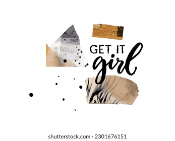 Get it girl quote, apparel print design. Feminism inspirational slogan for t-shirt, bag. Abstract watercolor and ink textures collage, vector graphic.