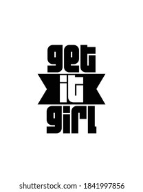 get it girl, text. Hand drawn typography poster design. Premium Vector.