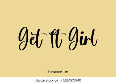 Get It Girl Typescript Calligraphy Text Isolated Quotation