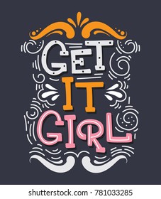 Get it girl. Vector quote typographical background with hand drawn lettering and wavy elements. Template for card, poster,banner, print for t-shirt, textiles, label.