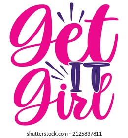 Get It Girl - Women's SVG And T-shirt Design, vector File.