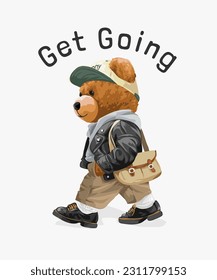 get going slogan with bear doll in street fashion style walking vector illustration