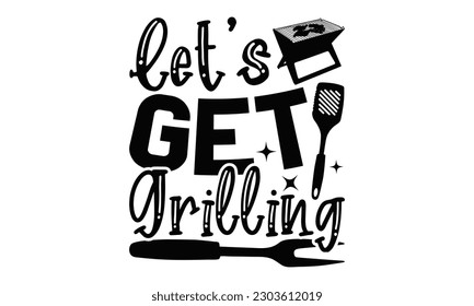 Let’s Get Grilling - Barbecue SVG Design, Hand drawn vintage hand lettering, EPS, Files for Cutting, Illustration for prints on t-shirts, bags, posters, cards and Mug.


 svg