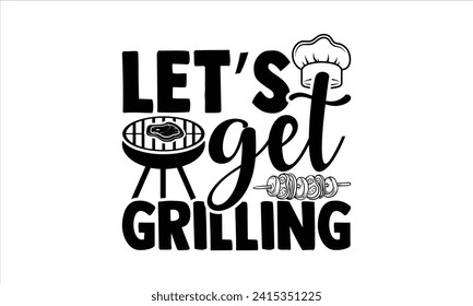 Let’s get grilling - Barbecue T-Shirt Design, Modern calligraphy, Vector illustration with hand drawn lettering, posters, banners, cards, mugs, Notebooks, white background. svg