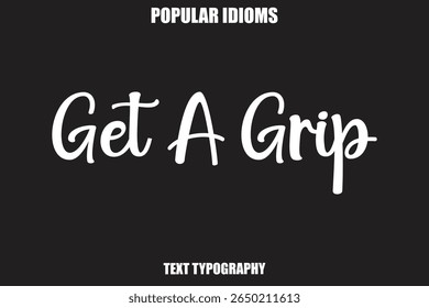 Get A Grip text Calligrathy Stylist Idioms