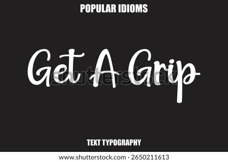 Get A Grip text Calligrathy Stylist Idioms